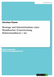 Title: Montage und Inbetriebnahme einer Wandleuchte (Unterweisung Elektroinstallateur / -in), Author: Christian Flamm