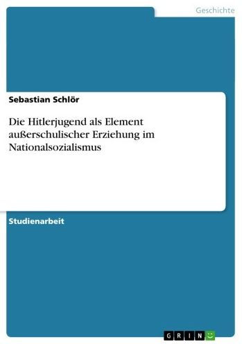 Die Hitlerjugend als Element außerschulischer Erziehung im Nationalsozialismus