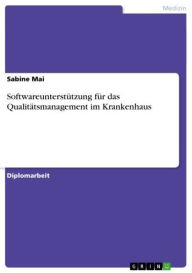 Title: Softwareunterstützung für das Qualitätsmanagement im Krankenhaus, Author: Sabine Mai