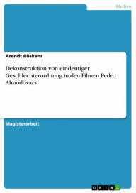 Title: Dekonstruktion von eindeutiger Geschlechterordnung in den Filmen Pedro Almodóvars, Author: Arendt Röskens
