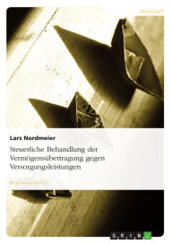 Title: Steuerliche Behandlung der Vermögensübertragung gegen Versorgungsleistungen, Author: Lars Nordmeier