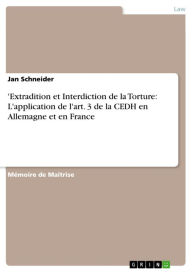 Title: 'Extradition et Interdiction de la Torture: L'application de l'art. 3 de la CEDH en Allemagne et en France, Author: Jan Schneider