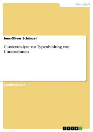 Title: Clusteranalyse zur Typenbildung von Unternehmen, Author: Jens-Oliver Schünzel