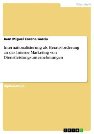 Title: Internationalisierung als Herausforderung an das Interne Marketing von Dienstleistungsunternehmungen, Author: Juan Miguel Corona García