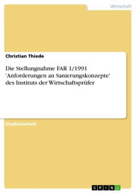 Title: Die Stellungnahme FAR 1/1991 'Anforderungen an Sanierungskonzepte' des Instituts der Wirtschaftsprüfer, Author: Christian Thiede
