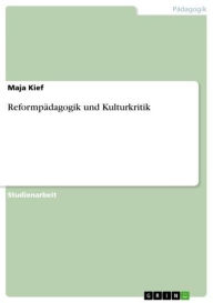 Title: Reformpädagogik und Kulturkritik, Author: Maja Kief