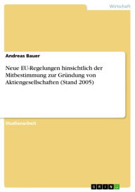 Title: Neue EU-Regelungen hinsichtlich der Mitbestimmung zur Gründung von Aktiengesellschaften (Stand 2005), Author: Andreas Bauer