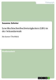 Title: Lese-Rechtschreibschwierigkeiten (LRS) in der Sekundarstufe: Ein kurzer Überblick, Author: Susanne Zehnter