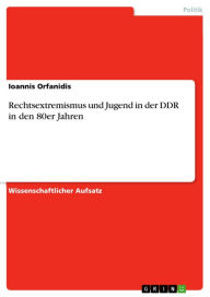 Title: Rechtsextremismus und Jugend in der DDR in den 80er Jahren, Author: Ioannis Orfanidis