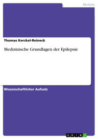 Title: Medizinische Grundlagen der Epilepsie, Author: Thomas Kerckel-Reineck