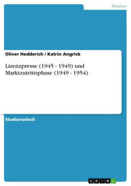Title: Lizenzpresse (1945 - 1949) und Marktzutrittsphase (1949 - 1954), Author: Oliver Hedderich