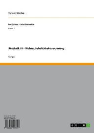 Title: Statistik III - Wahrscheinlichkeitsrechnung: Wahrscheinlichkeitsrechnung, Author: Torsten Montag