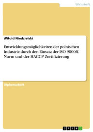 Title: Entwicklungsmöglichkeiten der polnischen Industrie durch den Einsatz der ISO 9000ff. Norm und der HACCP Zertifizierung, Author: Witold Niedzielski