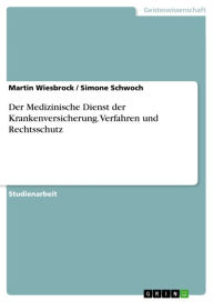 Title: Der Medizinische Dienst der Krankenversicherung.Verfahren und Rechtsschutz, Author: Martin Wiesbrock