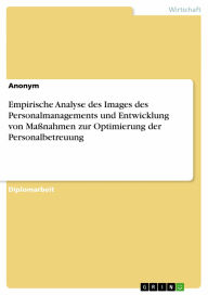 Title: Empirische Analyse des Images des Personalmanagements und Entwicklung von Maßnahmen zur Optimierung der Personalbetreuung, Author: Anonym