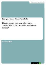 Title: Theaterbesuchsvertrag oder wann bekomme ich als Zuschauer mein Geld zurück?, Author: Georgine Maria-Magdalena Balk