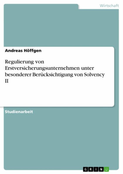 Regulierung von Erstversicherungsunternehmen unter besonderer Berücksichtigung von Solvency II