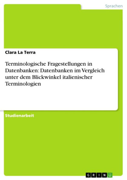 Terminologische Fragestellungen in Datenbanken: Datenbanken im Vergleich unter dem Blickwinkel italienischer Terminologien