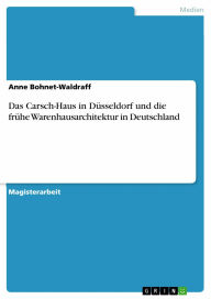 Title: Das Carsch-Haus in Düsseldorf und die frühe Warenhausarchitektur in Deutschland, Author: Anne Bohnet-Waldraff