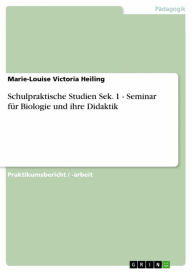Title: Schulpraktische Studien Sek. 1 - Seminar für Biologie und ihre Didaktik: Seminar für Biologie und ihre Didaktik, Author: Marie-Louise Victoria Heiling