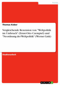 Title: Vergleichende Rezension von 'Weltpolitik im Umbruch' (Ernst-Otto Czempiel) und 'Neordnung der Weltpolitik' (Werner Link), Author: Thomas Kober