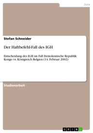 Title: Der Haftbefehl-Fall des IGH: Entscheidung des IGH im Fall Demokratische Republik Kongo vs. Königreich Belgien (14. Februar 2002), Author: Stefan Schneider