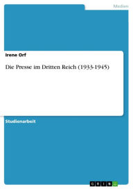 Title: Die Presse im Dritten Reich (1933-1945), Author: Irene Orf