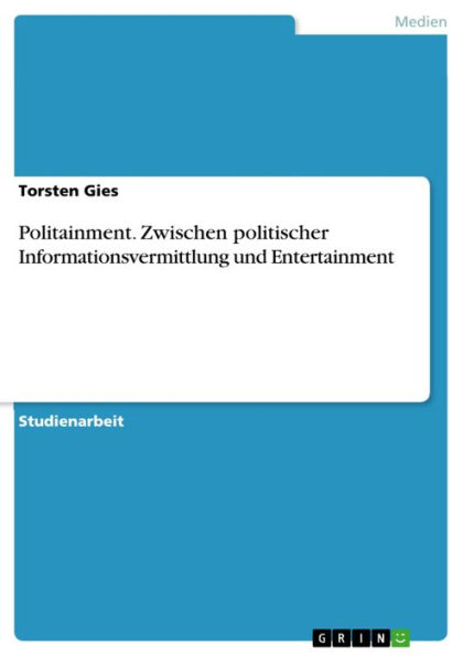 Politainment. Zwischen politischer Informationsvermittlung und Entertainment