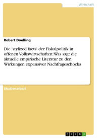 Title: Die 'stylized facts' der Fiskalpolitik in offenen Volkswirtschaften: Was sagt die aktuelle empirische Literatur zu den Wirkungen expansiver Nachfrageschocks, Author: Robert Doelling