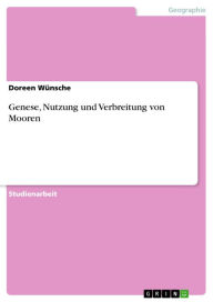 Title: Genese, Nutzung und Verbreitung von Mooren, Author: Doreen Wünsche