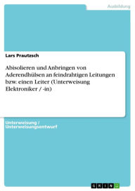 Title: Abisolieren und Anbringen von Aderendhülsen an feindrahtigen Leitungen bzw. einen Leiter (Unterweisung Elektroniker / -in), Author: Lars Prautzsch