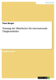 Title: Training der Mitarbeiter für internationale Tätigkeitsfelder, Author: Timo Berger