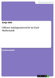 Title: Offener Anfangsunterricht im Fach Mathematik, Author: Antje Höfs
