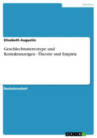 Title: Geschlechtsstereotype und Kontaktanzeigen - Theorie und Empirie: Theorie und Empirie, Author: Elisabeth Augustin