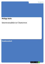 Title: Intertextualität in Chatterton, Author: Philipp Helle
