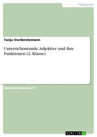 Title: Unterrichtsstunde: Adjektive und ihre Funktionen (2. Klasse), Author: Tanja Vorderstemann