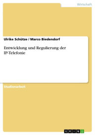 Title: Entwicklung und Regulierung der IP-Telefonie, Author: Ulrike Schütze