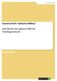 Title: Das Recht am eigenen Bild als Vermögensrecht, Author: Susanne Kroll