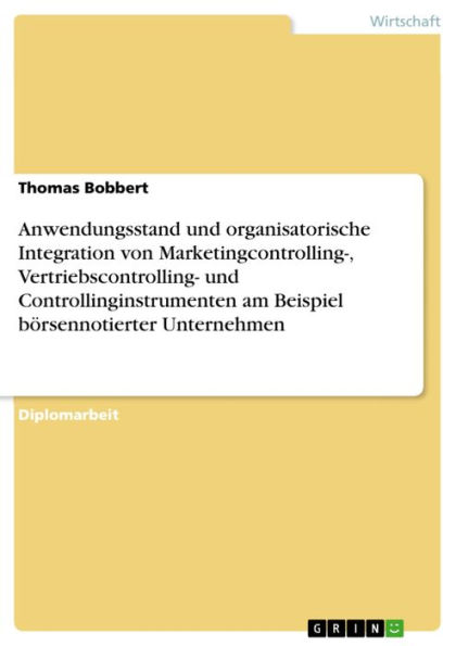 Anwendungsstand und organisatorische Integration von Marketingcontrolling-, Vertriebscontrolling- und Controllinginstrumenten am Beispiel börsennotierter Unternehmen