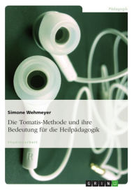 Title: Die Tomatis-Methode und ihre Bedeutung für die Heilpädagogik, Author: Simone Wehmeyer