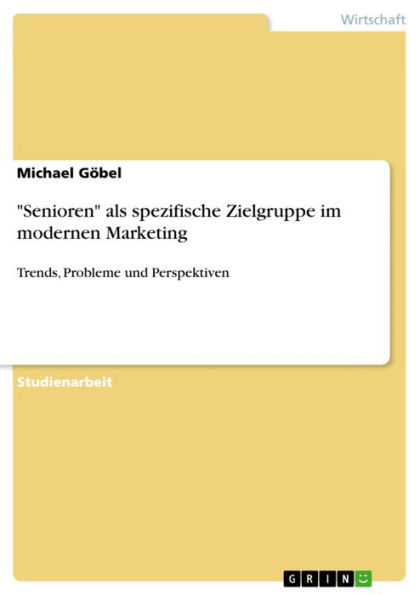 'Senioren' als spezifische Zielgruppe im modernen Marketing: Trends, Probleme und Perspektiven