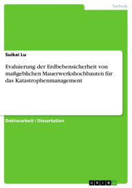 Title: Evaluierung der Erdbebensicherheit von maßgeblichen Mauerwerkshochbauten für das Katastrophenmanagement, Author: Suikai Lu