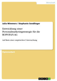 Title: Entwicklung einer Personalmarketingstrategie für die ROPOFAN AG: Auf Basis einer empirischen Untersuchung, Author: Julia Wimmers