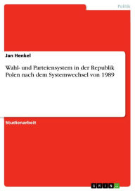 Title: Wahl- und Parteiensystem in der Republik Polen nach dem Systemwechsel von 1989, Author: Jan Henkel