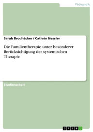 Title: Die Familientherapie unter besonderer Berücksichtigung der systemischen Therapie, Author: Sarah Brodhäcker