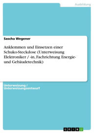 Title: Anklemmen und Einsetzen einer Schuko-Steckdose (Unterweisung Elektroniker / -in, Fachrichtung Energie- und Gebäudetechnik), Author: Sascha Wegener