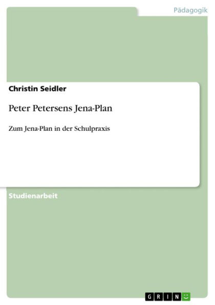 Peter Petersens Jena-Plan: Zum Jena-Plan in der Schulpraxis