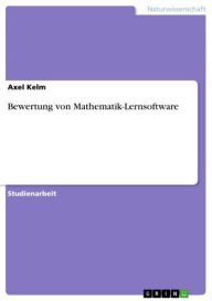 Title: Bewertung von Mathematik-Lernsoftware, Author: Axel Kelm