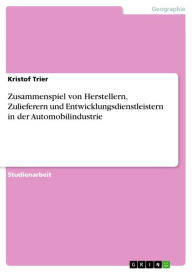 Title: Zusammenspiel von Herstellern, Zulieferern und Entwicklungsdienstleistern in der Automobilindustrie, Author: Kristof Trier