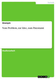 Title: Vom Problem, zur Idee, zum Patentamt, Author: Anonym